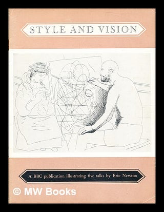 Item #353284 Style and Vision : five broadcasts on European painting / by Eric Newton. Eric Newton