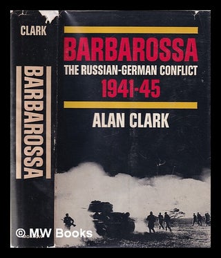 Item #353313 Barbarossa: the Russian-German conflict, 1941-1945 / by Alan Clark. Alan Clark