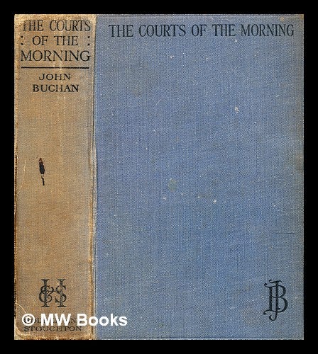 Item #353385 The courts of the morning / John Buchan ; introduced by T.J. Binyon. John Buchan.