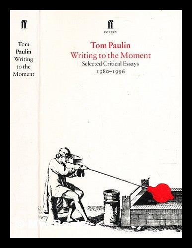 Item #353389 Writing to the moment : selected critical essays : 1980-1996 / Tom Paulin. Tom Paulin.
