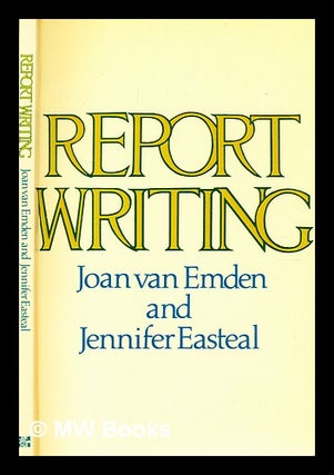 Item #353408 Report writing / by Joan van Emden and Jennifer Easteal. Joan. Easteal Van Emden,...