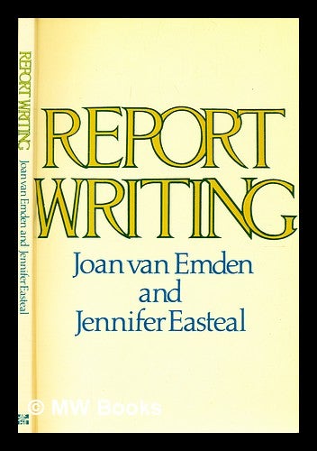 Item #353408 Report writing / by Joan van Emden and Jennifer Easteal. Joan. Easteal Van Emden, Jennifer.