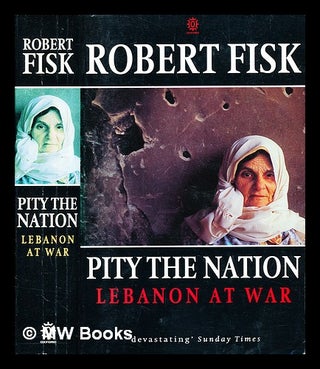 Item #353467 Pity the nation : Lebanon at war / by Robert Fisk. Robert Fisk, b. 1946