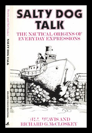 Item #353642 Salty dog talk : the nautical origins of everyday expressions / by Bill Beavis;...