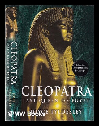 Item #353737 Cleopatra: last queen of Egypt / Joyce Tyldesley. Joyce A. Tyldesley