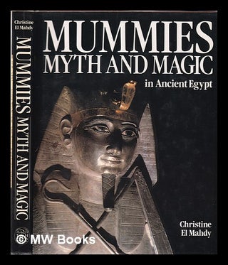 Item #353747 Mummies, myth, and magic in ancient Egypt / Christine El Mahdy. Christine El Mahdy