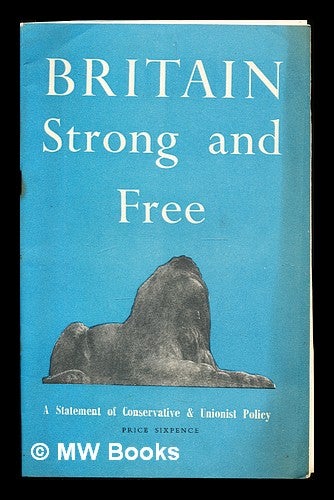 Item #353848 Britain: strong and free: October, 1951. A Statement of Conservative, Unionist Policy.