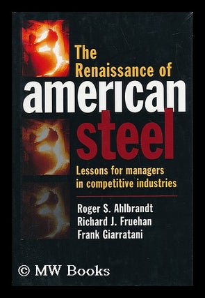 Item #35391 The Renaissance of American Steel : Lessons for Managers in Competitive Industries /...