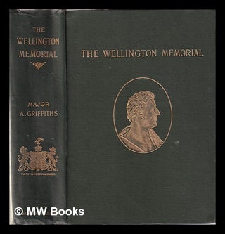Item #353936 The Wellington memorial: Wellington, his comrades and contemporaries / by Arthur...