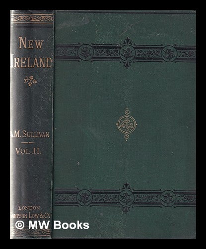 Item #353946 New Ireland Vol II / By A.M. Sullivan. A. M. Sullivan, Alexander Martin.