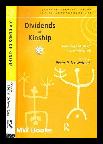 Item #353972 Dividends of kinship : meanings and uses of social relatedness / edited by Peter P. Schweitzer. Peter P. Schweitzer.