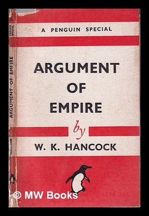 Item #354029 Argument of empire / by W.K. Hancock. W. K. Hancock, William Keith