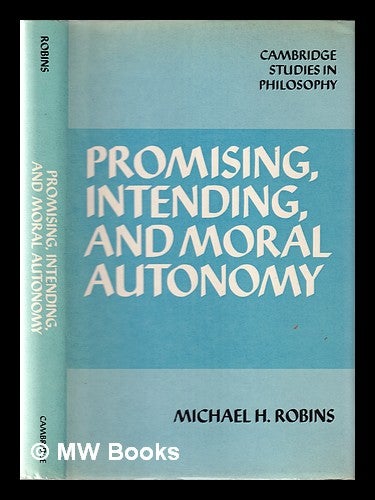 Item #354034 Promising, intending, and moral autonomy / Michael H. Robins. Michael H. Robins.