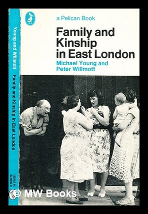 Item #354038 Family and kinship in East London / [by] Michael Young and Peter Willmott. Michael...