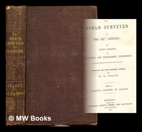 Item #354039 The World surveyed in the XIXth Century; or, Recent narratives of scientific and exploratory expeditions ... Translated, and, where necessary, abridged, by W. D. Cooley: vol. I: Parrot's Journey to Ararat. William Desborough Cooley, -1883.