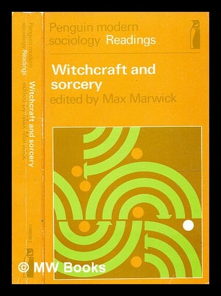 Item #354049 Witchcraft and sorcery. Selected readings. Edited by Max Marwick. Maxwell Gay Marwick