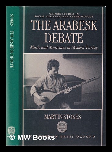 Item #354145 The arabesk debate: music and musicians in modern Turkey / Martin Stokes. Martin Stokes.