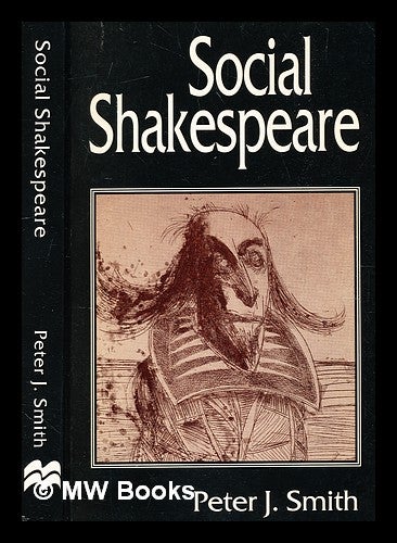 Item #354170 Social Shakespeare : Aspects of Renaissance Dramaturgy and Contemporary Society / by Peter J. Smith. Peter J. Smith, b. 1964-.
