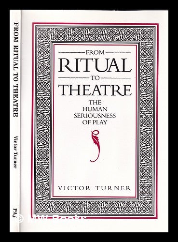 Item #354262 From ritual to theatre: the human seriousness of play / Victor Turner. Victor W. Turner, Victor Witter.
