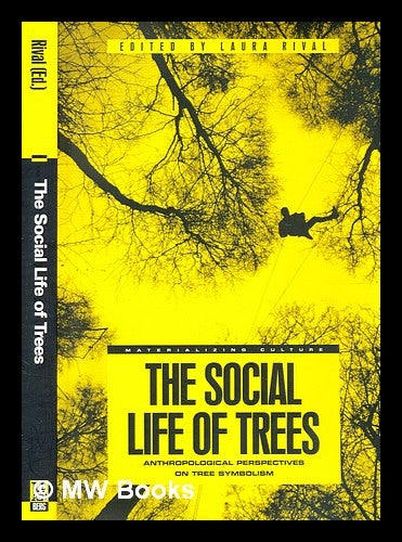 Item #354263 The social life of trees : anthropological perspectives on tree symbolism / edited by Laura Rival. Laura M. Rival.