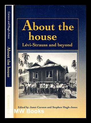 Item #354302 About the house : Lévi-Strauss and beyond / edited by Janet Carsten and Stephen...