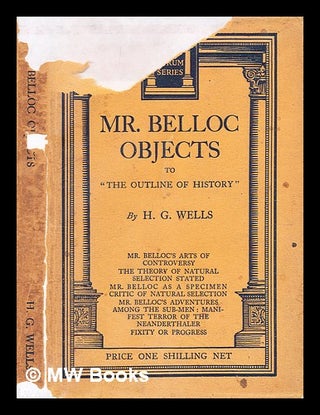 Item #354307 Mr. Belloc objects to "The outline of history" / by H. G. Wells. H. G. Wells,...