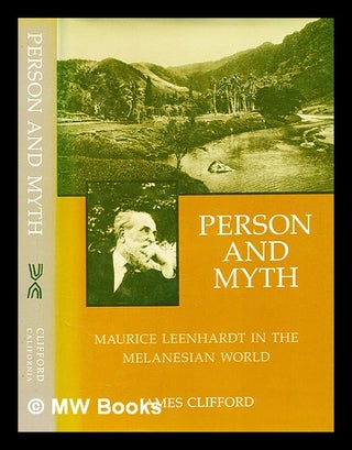 Item #354343 Person and myth : Maurice Leenhardt in the Melanesian world / James Clifford. James...