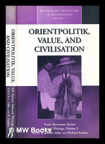Item #354344 Selected writings / Vol. 2: Orientpolitik, value, and civilisation / with a memoir by M.N. Srinivas. edited and with an introduction by Jeremy Adler and Richard Fardon. Franz Baermann Steiner.