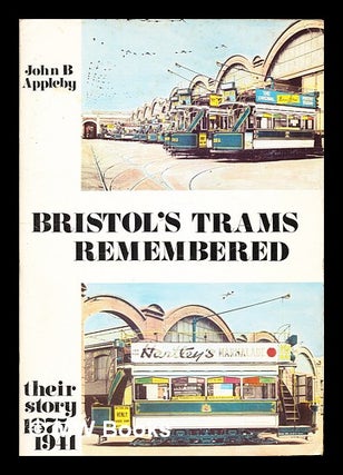 Item #354364 Bristol's trams remembered / by John B. Appleby. John B. Appleby