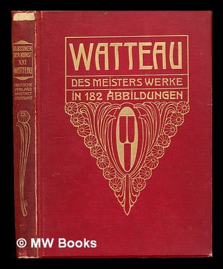 Item #354389 Watteau : des Meisters Werke: in 182 abbildungen / herausgegeben von E. Heinrich...