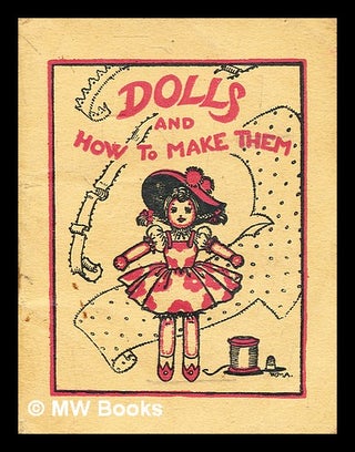 Item #354393 Dolls and how to make them / By Winifred M. Ackroyd. Winifred M. Ackroyd