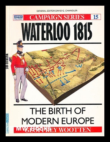 Item #354411 Waterloo 1815 : birth of modern Europe / Geoffrey Wooten ; Illustrated by Brian Fosten. Geoffrey Wootten.