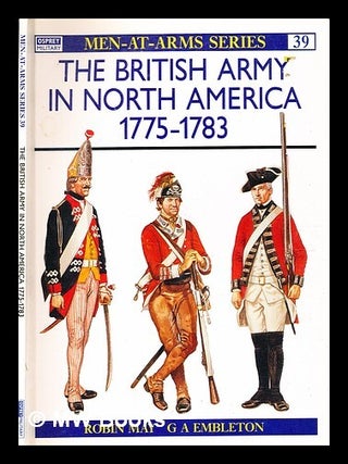 Item #354412 The British Army in North America (1775-1783) / text by Robin May ; colour plates by...