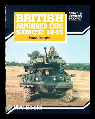 Item #354427 British armoured cars since 1945 / [compiled by] Simon Dunstan. Simon Dunstan