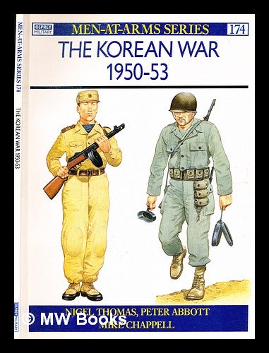 Item #354443 The Korean War 1950-53 / text by Nigel Thomas and Peter Abbott ; colour plates by Mike Chappell. Nigel . Abbott Thomas, Peter, b. 1946-.