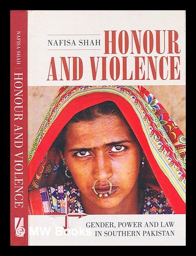 Item #354496 Honour and violence : gender, power and law in southern Pakistan / Nafisa Shah. Nafisa Shah.