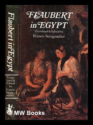Item #354519 Flaubert in Egypt : a sensibility on tour : a narrative drawn from Gustave...