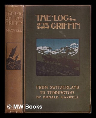 Item #354530 The log of the Griffin : the story of a cruise from the Alps to the Thames. Donald...