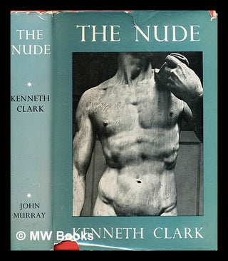Item #354573 The nude : a study of ideal art / (by) Kenneth Clark. Kenneth Clark