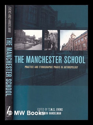 Item #354575 The Manchester School: Practice and Ethnographic Praxis in Anthropology. T. M. S....