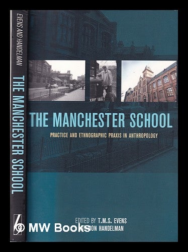 Item #354575 The Manchester School: Practice and Ethnographic Praxis in Anthropology. T. M. S. Evens, Terry.