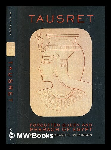 Item #354591 Tausret : forgotten queen and pharaoh of Egypt / [edited by] Richard H. Wilkinson. Richard H. Wilkinson.