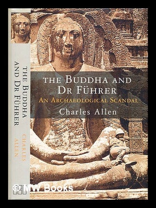 Item #354621 The Buddha and Dr Fuhrer : an archaeological scandal / Charles Allen. Charles Allen