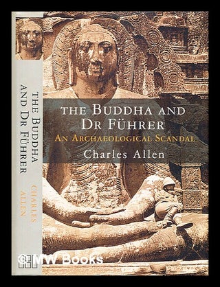 Item #354621 The Buddha and Dr Fuhrer : an archaeological scandal / Charles Allen. Charles Allen