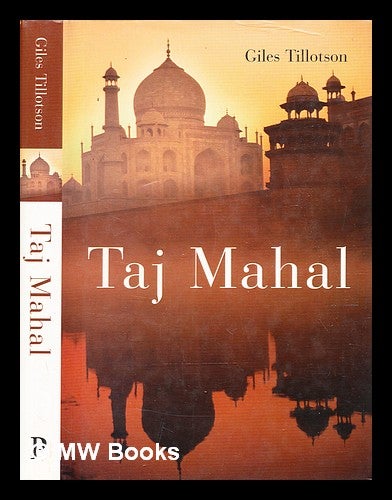 Item #354622 Taj Mahal / Giles Tillotson. G. H. R. Tillotson, Giles Henry Rupert, b. 1960-.
