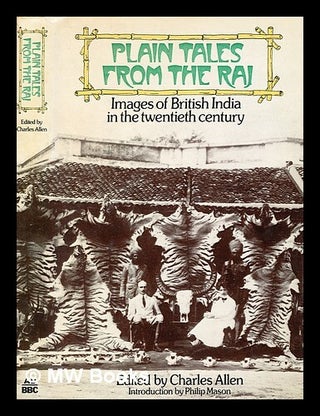 Item #354729 Plain tales from the Raj : images of British India in the twentieth century / edited...