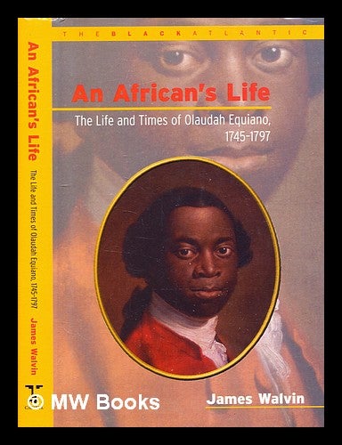 Item #354757 An African's life : the life and times of Olaudah Equiano, 1745-1797 / James Walvin. James Walvin, b. 1942-.
