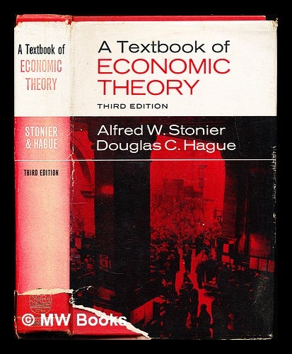 Item #354766 A textbook of economic theory / by Alfred W. Stonier and Douglas C. Hague. Alfred William Stonier, 1905-.