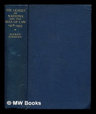 Item #354770 The League of nations and the rule of law, 1918-1935 / by Alfred Zimmern. Alfred...