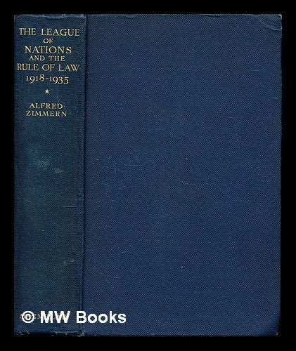 Item #354770 The League of nations and the rule of law, 1918-1935 / by Alfred Zimmern. Alfred Eckhard Sir Zimmern.